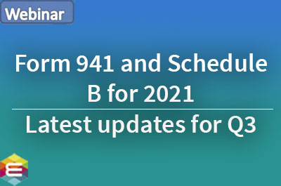 form-941-and-schedule-b-for-2021-latest-updates-for-q3